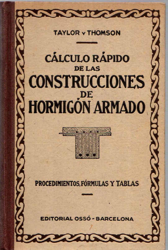 CÁLCULO RÁPIDO DE LAS CONSTRUCCIONES DE HORMIGÓN ARMADO. PROCEDIMIENTOS Y FÓRMULAS DE ACUERDO CON LAS INSTRUCCIONES OFICIALES AMERICANAS Y EUROPEAS