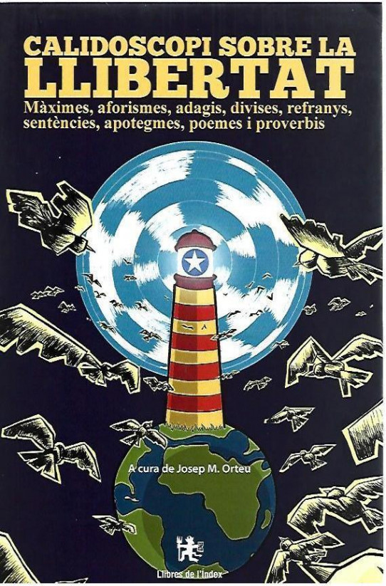 CALIDOSCOPI SOBRE LA LLIBERTAT. Màximes, aforismes, adagis, divises, refranys, sentències, apotegmes,poemes i proverbis.