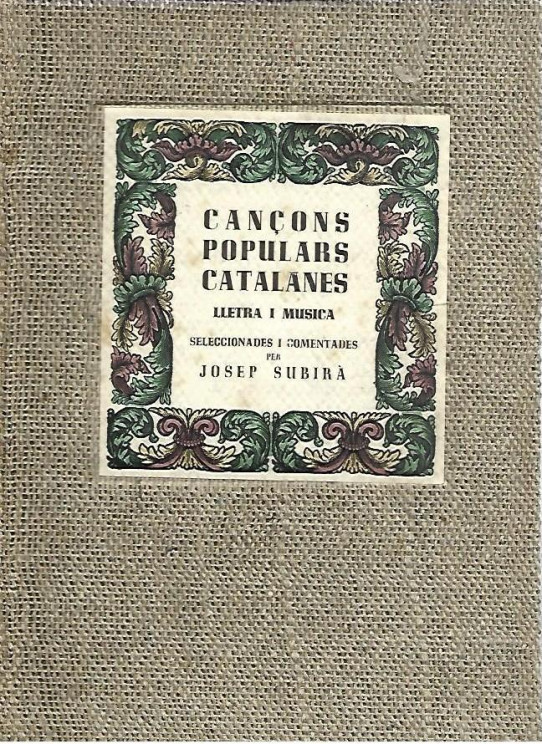 CANÇONS POPULARS CATALANES. LLETRA I MUSICA Seleccionadas i Comentades per Josep Subirà.