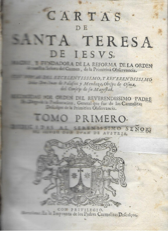 CARTAS DE SANTA TERESA DE JESUS. Madre y fundadora de la reforma de la orden de nuestra Señora del Carmen, de la Primitiva Observancia. Tomo Primero