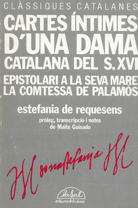 CARTES ÍNTIMES D'UNA DAMA CATALANA DEL S.XVI. EPISTOLARI A LA SEVA MARE LA COMTESSA DE PALAMÓS