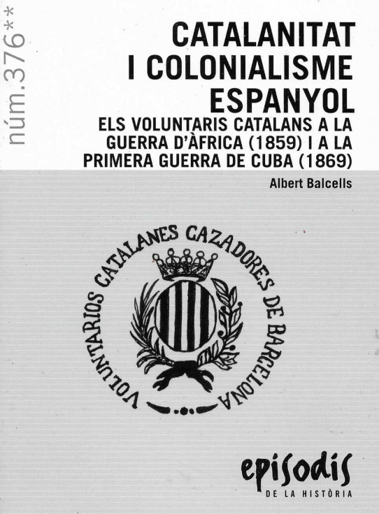 Catalanitat i colonialísme espanyol. Els voluntaris catalans a la guerra d'Àfrica (1859) i a la Primera Guerra de Cuba (1869).