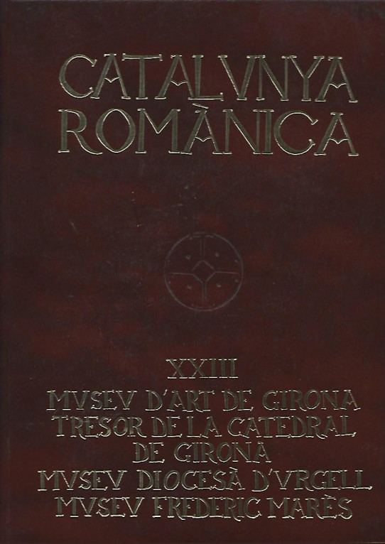 CATALUNYA ROMANICA VOLUM XXIII MUSEU D'ART DE GIRONA, CATEDRAL DE GIRONA, MUSEU DIOCESÀ D'URGELL, M. FREDERIC MARÉS