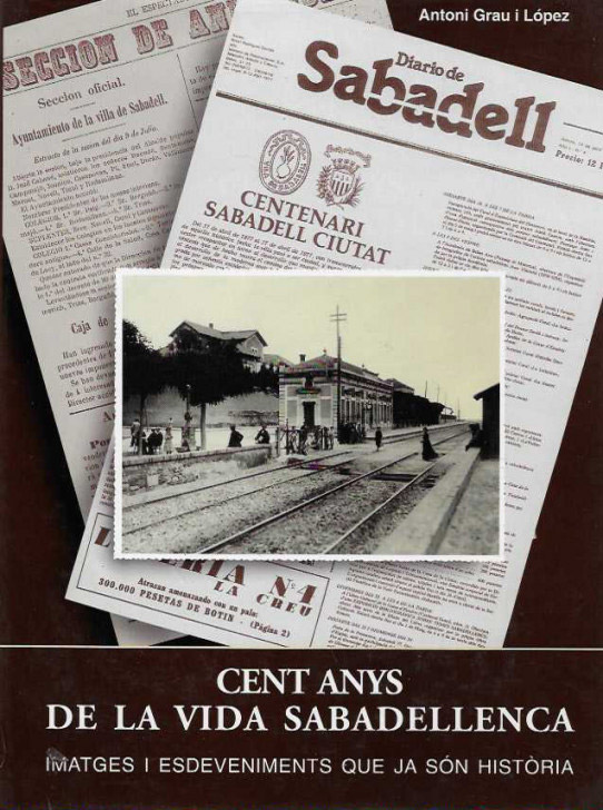 CENT ANYS DE LA VIDA SABADELLENCA. Imatges i esdeveniments que ja són història.
