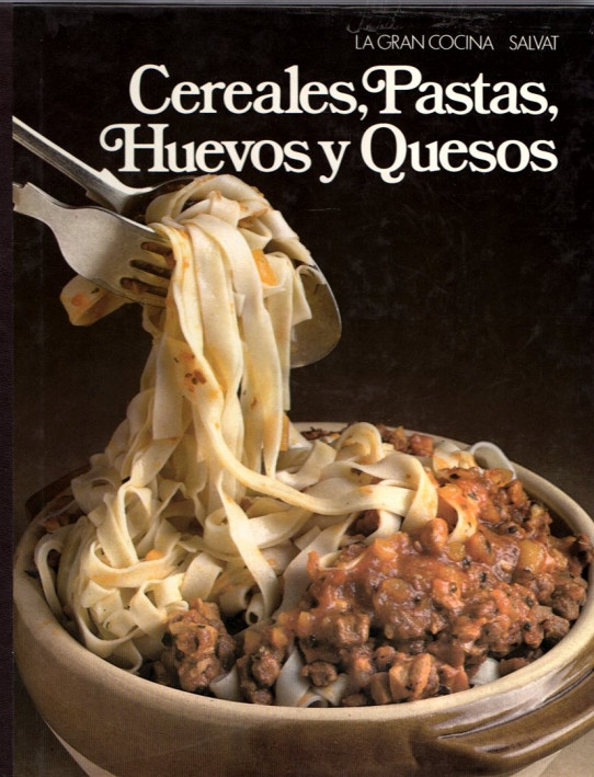 CEREALES, PASTAS, HUEVOS Y QUESOS / Escuela de cocina Salvat