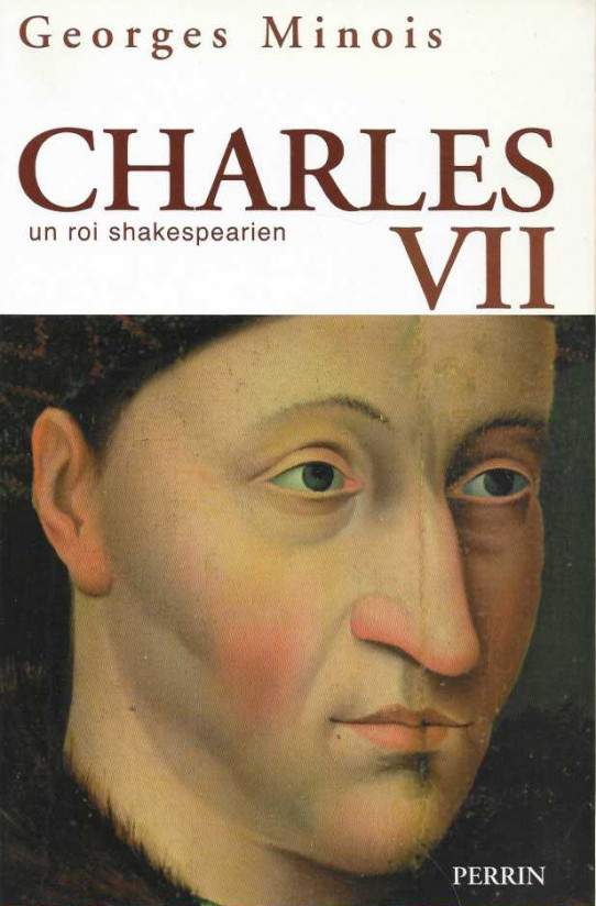 CHARLES VII. Un roi shakesperien.