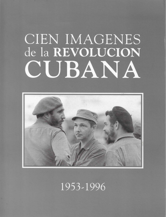 Cien imágenes de la Revolución Cubana. 1953-1996