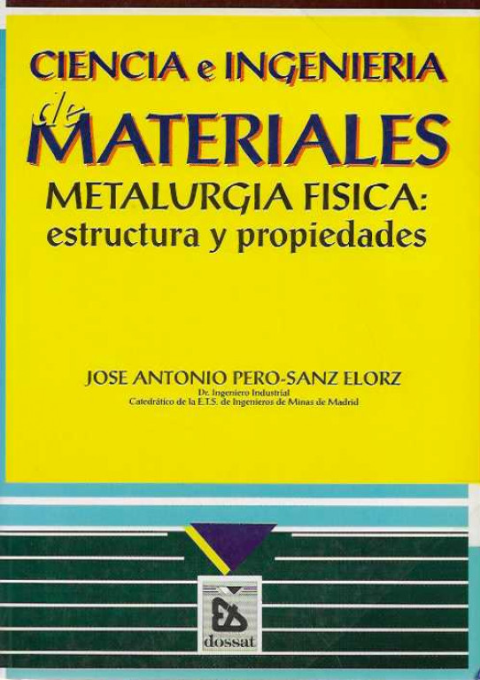 CIENCIA E INGENIERIA DE MATERIALES. METALÚRGICA FÍSICA: ESTRUCTURA Y PROPIEDADES.