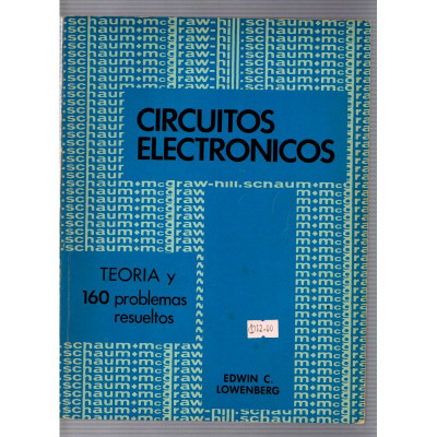 Circuitos electronicos, Teoria y 160 problemas resueltos / Edwin C. Lowenberg