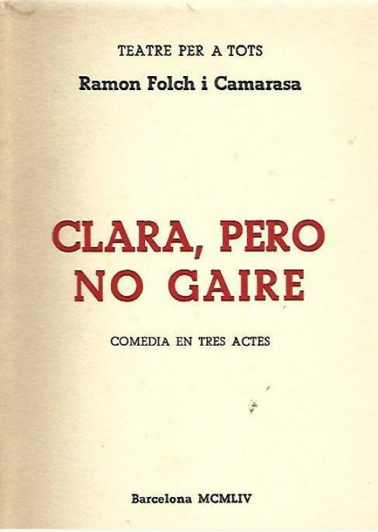 CLARA, PERO NO GAIRE. Comedia en tres actes