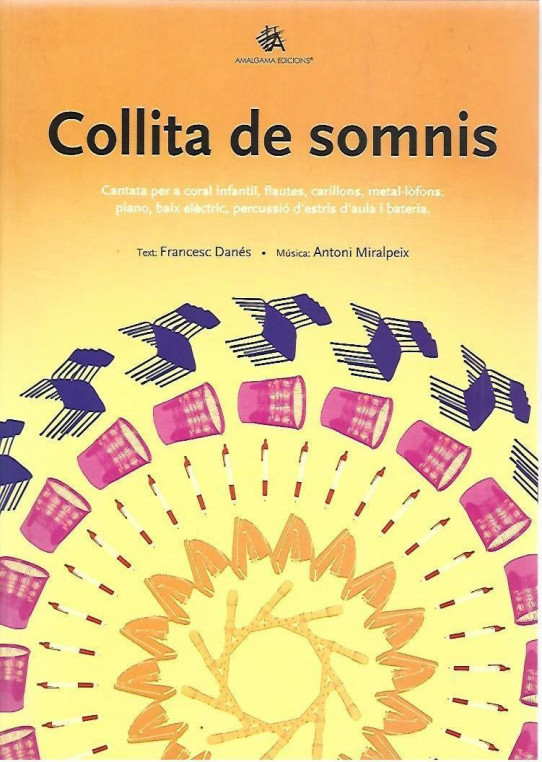 COLLITA DE SOMNIS. Cantata per a coral infantil. flautes, carrillons, metal-lòfons, piano, baix elèctirc, percussió d'estris d'aula i bateria.