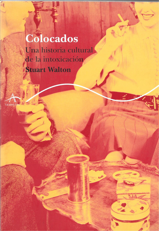 COLOCADOS. UNA HISTORIA CULTURAL DE LA  INTOXICACIÓN