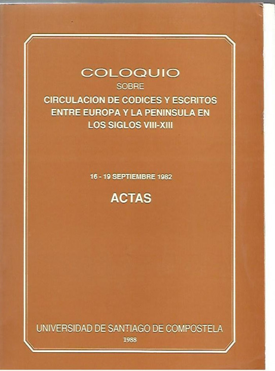 COLOQUIO SOBRE CIRCULACION DE CODICES Y ESCRITOS ENTRE EUROPA Y LA PENINSULA EN LOS SIGLOS VIII-XIII + SEPARATA