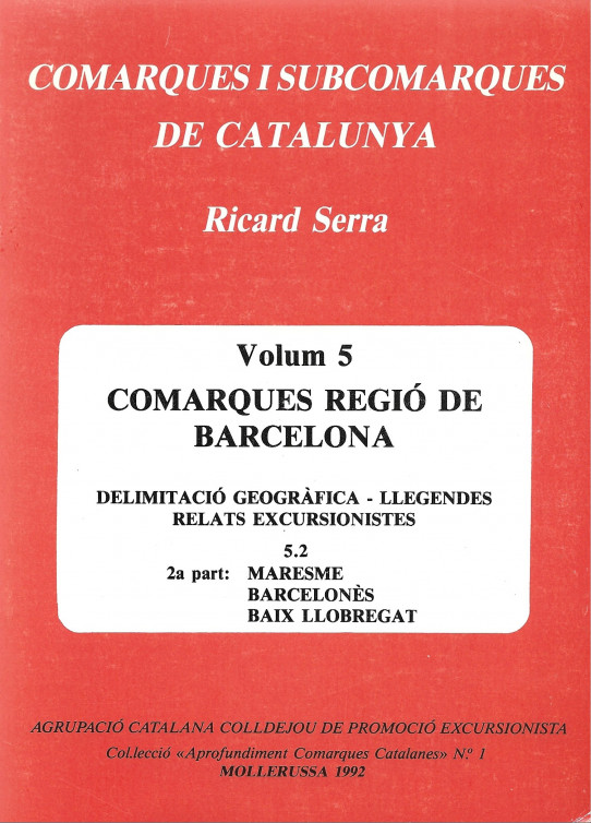 COMARQUES I SUBCOMARQUES DE CATALUNYA Volum 5. Comarques regió de Barcelona 2ª part: MARESME, BARCELONES, BAIX LLOBREGAT