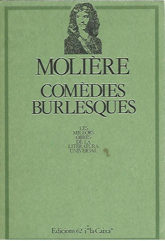 COMEDIES BURLESQUES : El Burgès Gentilhome. El Malalt Imaginari. El Casament per Força   (Moliere)