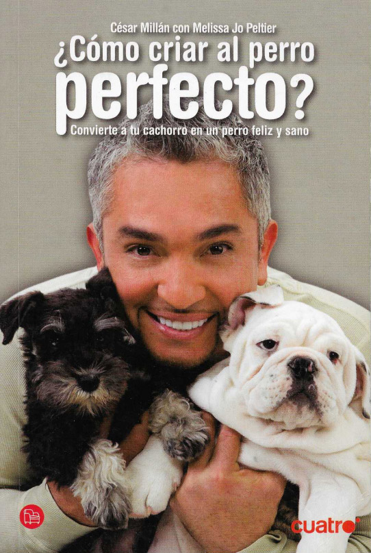 ¿Cómo criar al perro perfecto?. Convierte a tu cachorro en un perro feliz y sano.