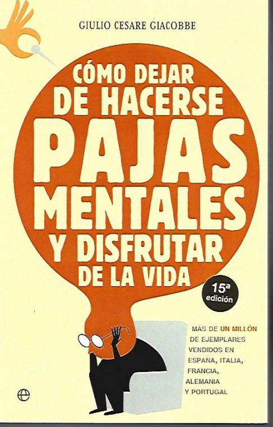 COMO DEJAR DE HACERSE PAJAS MENTALES Y DISFRUTAR DE LA VIDA