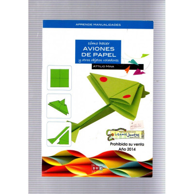 Cómo hacer aviones de papel y otros objetos voladores / Attilio Mina
