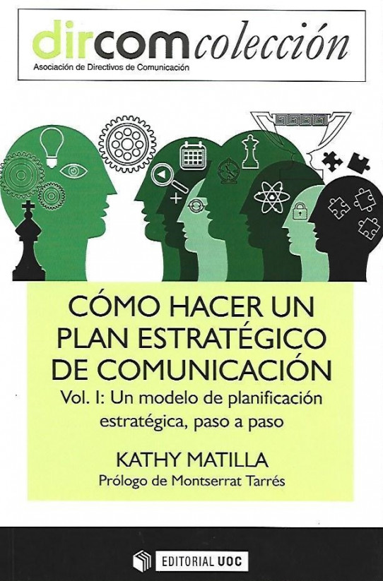 CÓMO HACER UN PLAN ESTRATÉGICO DE COMUNICACIÓN VOL. I: UN MODELO DE PLANIFICACIÓN ESTRATÉGICA, PASO A PASO