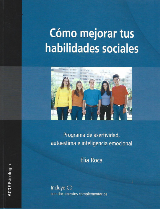 CÓMO MEJORAR TUS HABILIDADES SOCIALES. PROGRMA DE ASERTIVIDAD, AUTOESTIMA, E INTELIGENCIA EMOCIONAL + CD