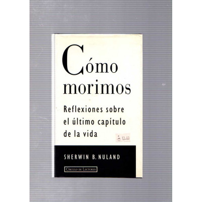 Cómo morimos. Reflexiones sobre el último capítulo de la vida / Sherwin B. Nuland