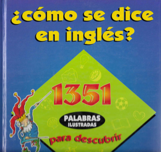 ¿cómo se dice en inglés? 1351 palabras ilustradas para descubrir.