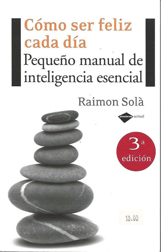 CÓMO SER FELIZ CADA DIA. PEQUEÑO MANUAL DE INTELIGENCIA ESENCIAL