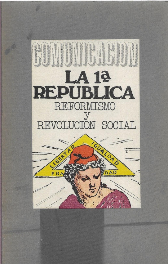 COMUNICACIÓN SERIE A Nº 20. LA 1ª REPUBLICA. REFORMISMO Y REVOLUCION SOCIAL
