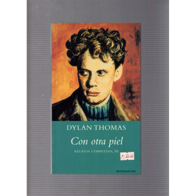 Con otra piel: Relatos completos III / Dylan Thomas