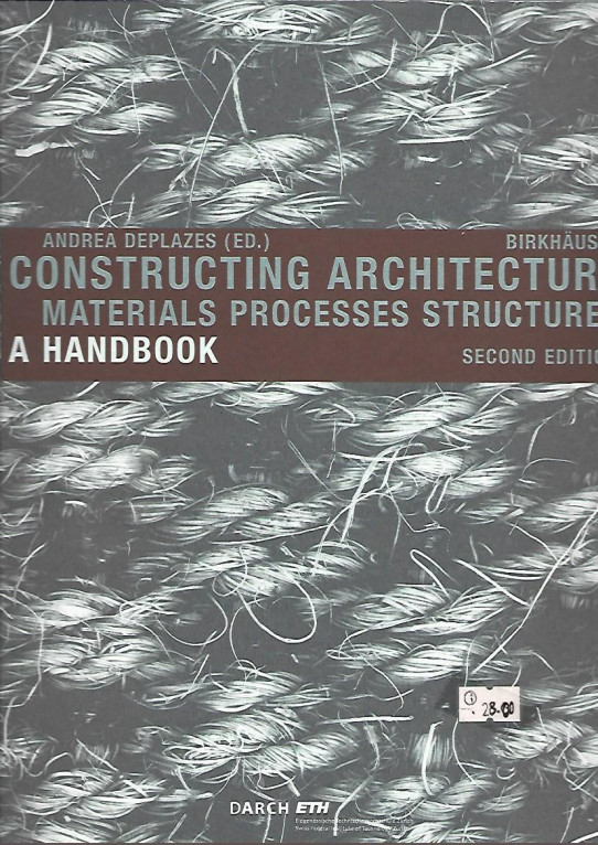 CONSTRUCTING ARCHITECTURE: MATERIALS, PROCESSES, STRUCTURES. A HANDBOOK.