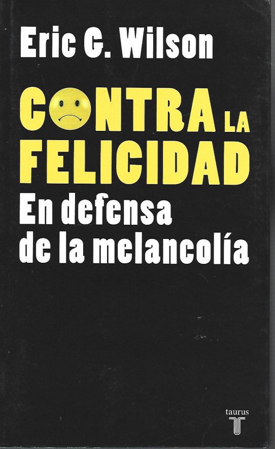 CONTRA LA FELICIDAD. En defensa de la melancolía