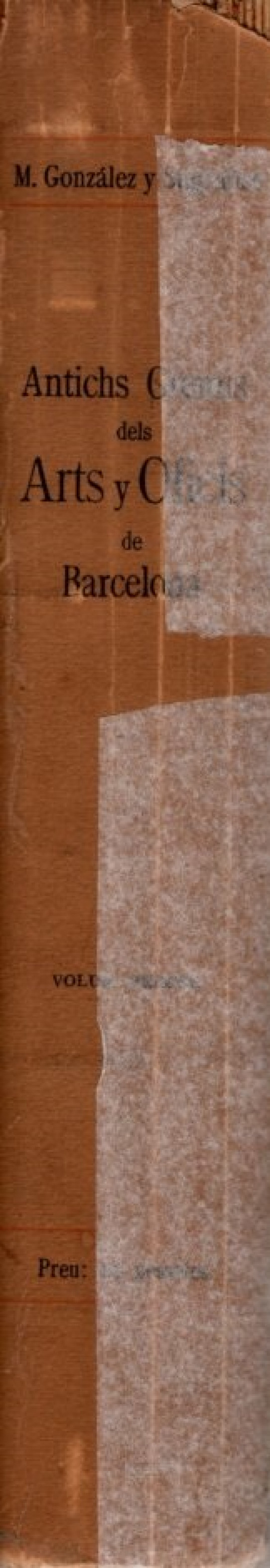 CONTRIBUCIÓ A LA HISTÒRIA DELS ANTICHS GREMIS DELS ARTS I OFICIS DE LA CIUTAT DE BARCELONA, VOLUM PRIMER: AGULLERS, APOTECARIS, ARGENTERS