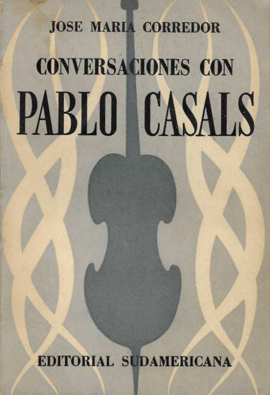CONVERSACIONES CON PABLO CASALS. Recuerdos y opiniones de un músico.