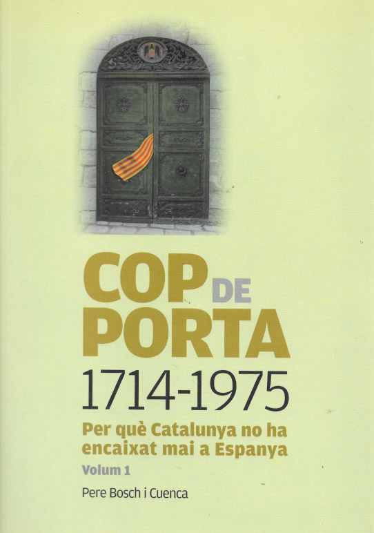 Cop de porta. Volúm 1 i Volum 2.. Per què Catalunya no ha encaixat mai a Espanya.