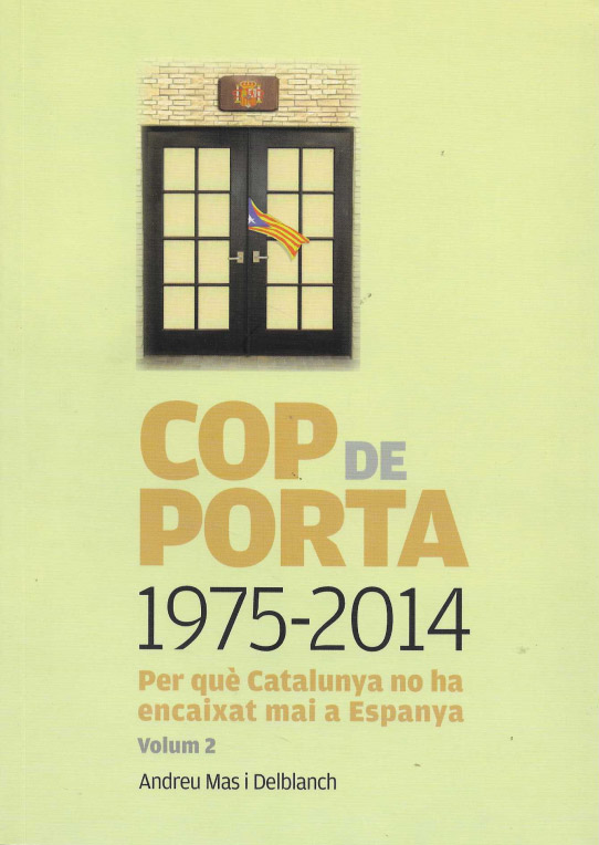 Cop de porta. Volúm 1 i Volum 2.. Per què Catalunya no ha encaixat mai a Espanya.