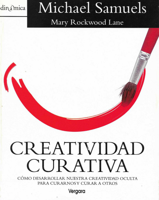 Creatividad curativa. Cómo desarrollar nuestra creatividad oculta para curarnos y curar a otros.