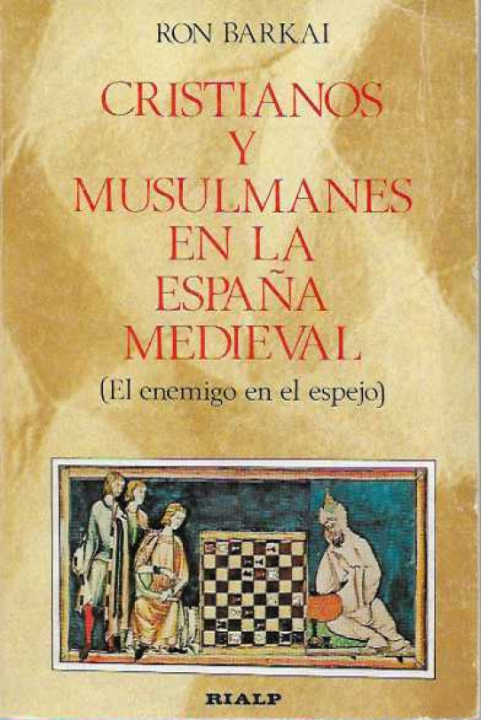 Cristianos y musulmanes en la España Medieval. (El enemigo en el espejo).