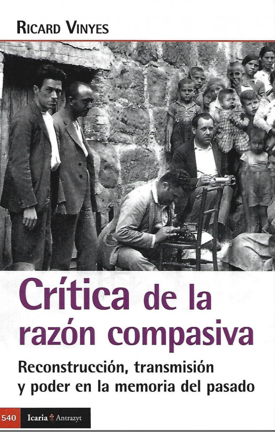 CRÍTICA DE LA RAZÓN COMPASIVA. RECONSTRUCCIÓN, TRANSMISIÓN Y PODER EN LA MEMORIA DEL PASADO