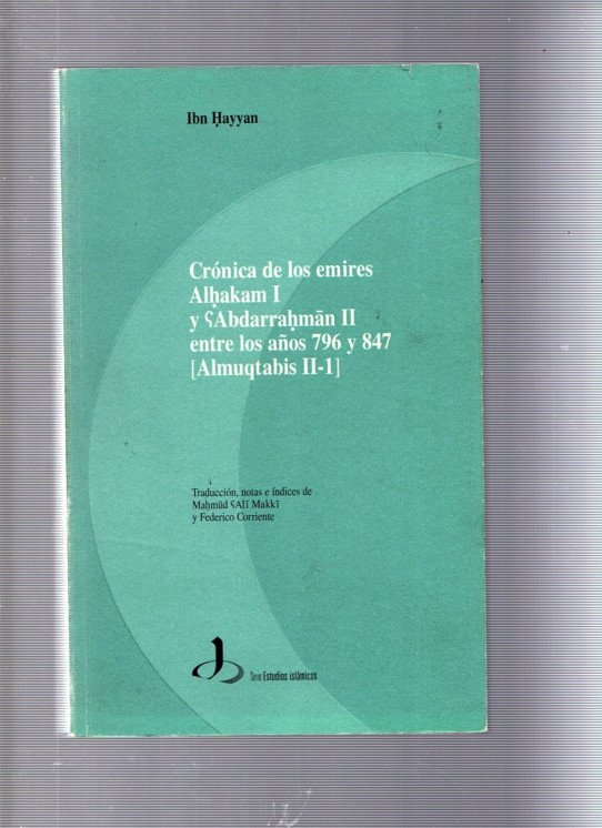 CRÓNICA DE LOS EMIRES ALHAKAM I Y ÇABDARRAHMÀN II ENTRE LOS AÑOS 796 Y 847 (ALMUQTABIS II-1)