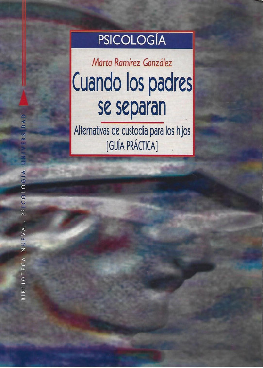 CUANDO LOS PADRES SE SEPARAN. ALTERNATIVAS DE CUSTODIA PARA LOS HIJOS (GUÍA PRÁCTICA)