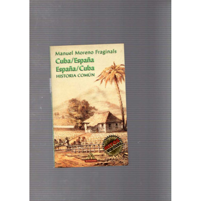 Cuba/España · España/Cuba · Historia común / Manuel Moreno Fraginals