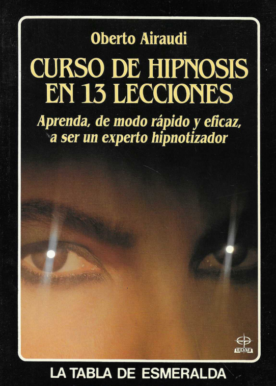 Curso de Hipnosis en 13 lecciones. Aprenda, de modo rápido y eficaz a ser un expreto hipnotizador.