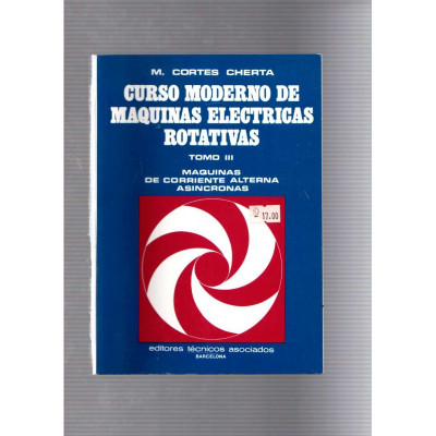 Curso moderno de máquinas eléctricas rotativas · Tomo III / M. Cortes Cherta