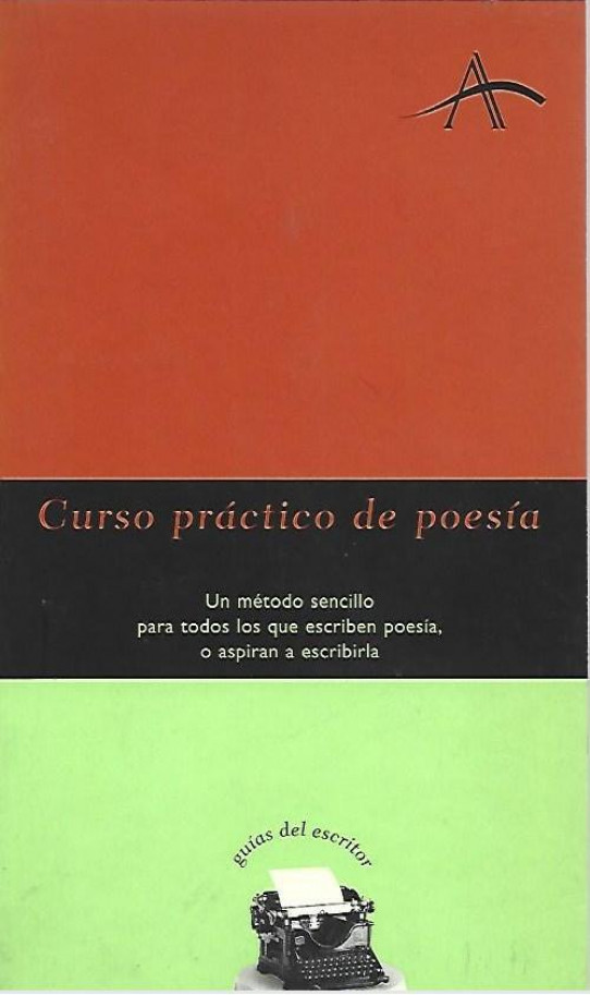 CURSO PRACTICO DE POESIA. Un método sencillo para todos los que escriben poesia, o aspiran a escribirla.