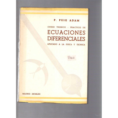 Curso teorico-practico de Equaciones diferenciales Aplicado a la fisica y tecnica / P. Puig Adam