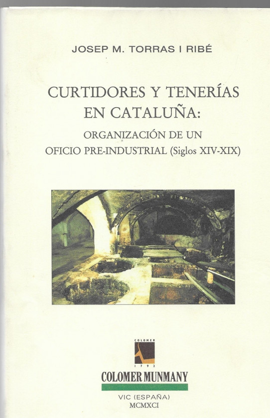 CURTIDORES Y TENERIAS EN CATALUÑA: ORGANIZACIÓN DE UN OFICIO PRE-INDUSTRIAL (Siglos XIV.XIX)