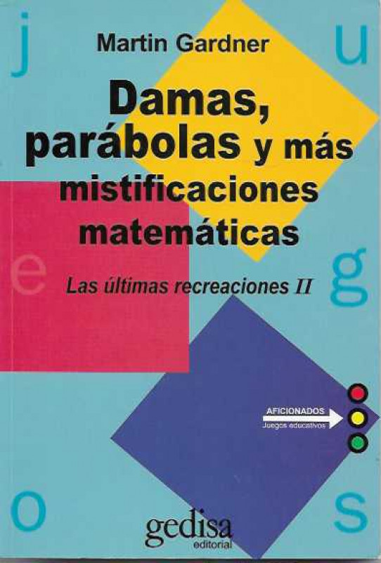 DAMAS, PARÁBOLAS Y MÁS MISTIFICACIONES MATEMÁTICAS. Las última recreaciones II.