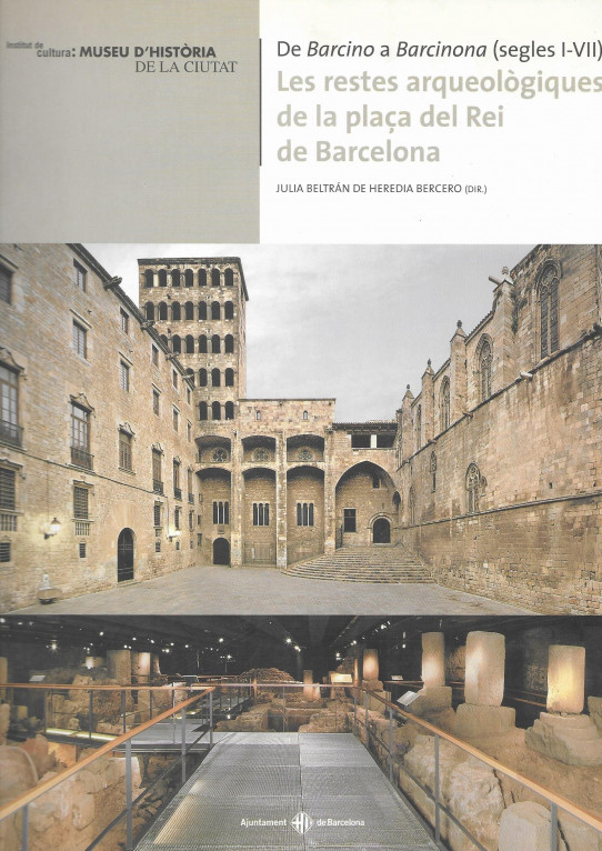 DE BARCINO A BARCINONA (SEGLES I-VIII). LES RESTES ARQUEOLÒGIQUES DE LA PLAÇA DEL REI DE BARCELONA