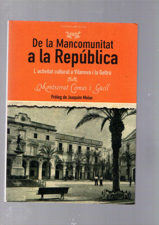 DE LA MANCOMUNITAT A LA REPÚBLICA. L'activitat cultural a Vilanova i la Geltrú