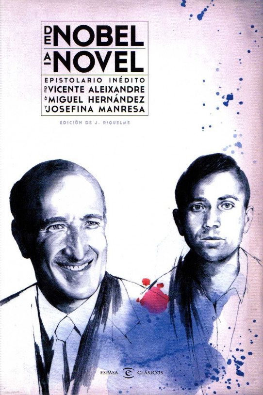 DE NOBEL A NOVEL. EPISTOLARIO INÉDITO DE VICENTE ALEIXANDRE A MIGUEL HERNÁNDEZ Y JOSEFINA MANRESA